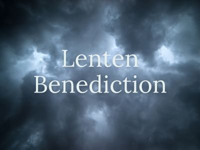 Lenten Benediction